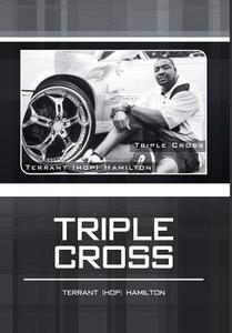 Triple cross di Terrant Hamilton edito da FriesenPress