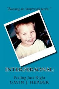 Interpersonal: Feeling Just Right di Gavin J. Herber edito da Createspace