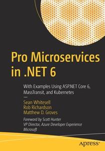Pro Microservices in .NET 6 di Sean Whitesell, Matthew D. Groves, Rob Richardson edito da Apress