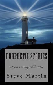 Prophetic Stories: Signs Along the Path di Steve Martin edito da Createspace