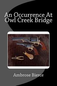 An Occurrence at Owl Creek Bridge di Ambrose Bierce edito da Createspace