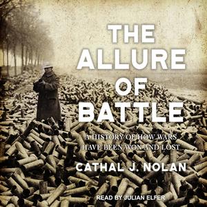 The Allure of Battle: A History of How Wars Have Been Won and Lost di Cathal J. Nolan edito da Tantor Audio