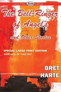 The Bell-Ringer of Angel's and Other Stories (Large Print Edition) di Bret Harte edito da Serenity Publishers, LLC