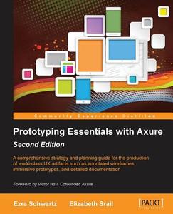 Prototyping Essentials with Axure di Ezra Schwartz, Elizabeth Ann Srail edito da PACKT PUB