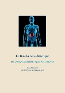 Le b.a-ba de la diététique pour les coliques néphrétiques xanthiques di Cédric Menard edito da Books on Demand
