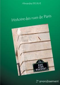 Histoire des rues de Paris: Deuxième arrondissement di Alexandra Delrue edito da BOOKS ON DEMAND