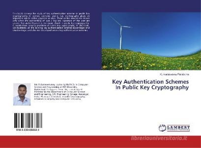 Key Authentication Schemes In Public Key Cryptography di Kumaraswamy Palleboina edito da LAP Lambert Academic Publishing