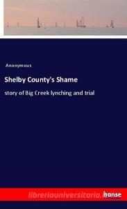 Shelby County's Shame di Anonymous edito da hansebooks