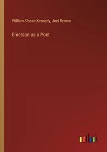 Emerson as a Poet di William Sloane Kennedy, Joel Benton edito da Outlook Verlag