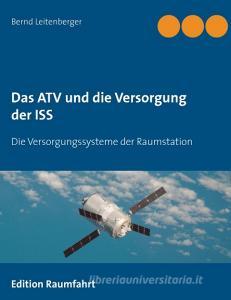 Das ATV und die Versorgung der ISS di Bernd Leitenberger edito da Books on Demand