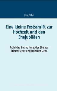 Eine kleine Festschrift zur Hochzeit und den Ehejubiläen di Klaus Müller edito da TWENTYSIX