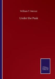 Under the Peak di William T. Mercer edito da Salzwasser-Verlag GmbH
