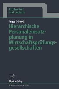 Hierarchische Personaleinsatzplanung in Wirtschaftsprüfungsgesellschaften di Frank Salewski edito da Physica-Verlag HD