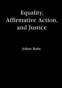 Equality, Affirmative Action and Justice di Johan Rabe edito da Books on Demand