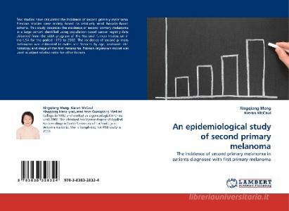 An epidemiological study of second primary melanoma di Xingqiong Meng edito da LAP Lambert Acad. Publ.