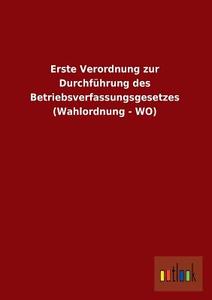 Erste Verordnung zur Durchführung des Betriebsverfassungsgesetzes (Wahlordnung - WO) edito da Outlook Verlag