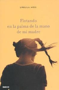 Flotando En La Palma de La Mano de Mi Madre = Flotando En La Palma de Mi Madre di Ursula Hegi edito da Ediciones Urano