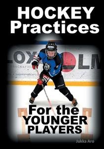 Hockey Practices for the Younger Players di Jukka Aro edito da Books on Demand