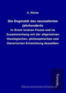 Die Dogmatik des neunzehnten Jahrhunderts di A. Mücke edito da TP Verone Publishing