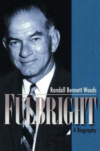 Fulbright di Randall Bennett Woods edito da Cambridge University Press