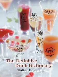 The Definitive Drink Dictionary di Walter Hoving edito da iUniverse