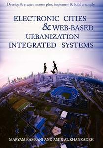 Electronic Cities & Web-Based Urbanization Integrated Systems di Maryam Kamrani edito da iUniverse