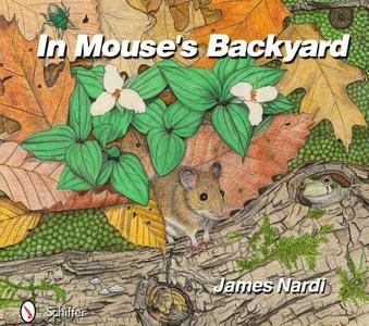 In Mouse's Backyard di James Nardi edito da Schiffer Publishing Ltd