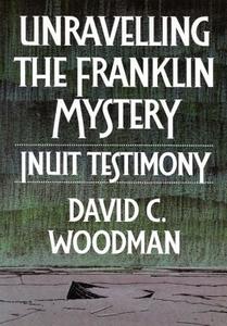 Unravelling the Franklin Mystery di David C. Woodman edito da McGill-Queen's University Press