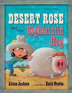 Desert Rose and Her Highfalutin Hog di Alison Jackson edito da Walker & Company