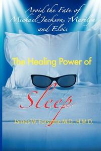 Avoid the Fate of Michael Jackson, Marilyn, and Elvis: The Healing Power of Sleep di MD Hmd James W. Forsythe edito da Century Wellness Publishing