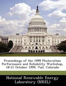 Proceedings Of The 1999 Photovoltaic Performance And Reliability Workshop, 18-21 October 1999, Vail, Colorado edito da Bibliogov