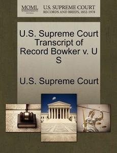 U.s. Supreme Court Transcript Of Record Bowker V. U S edito da Gale Ecco, U.s. Supreme Court Records