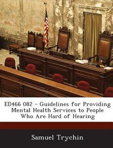 Ed466 082 - Guidelines For Providing Mental Health Services To People Who Are Hard Of Hearing di Samuel Trychin edito da Bibliogov