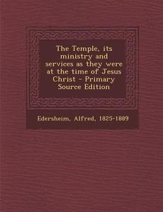 The Temple, Its Ministry and Services as They Were at the Time of Jesus Christ di Alfred Edersheim edito da Nabu Press