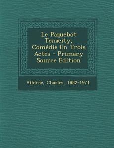 Le Paquebot Tenacity, Comedie En Trois Actes di Charles Vildrac edito da Nabu Press