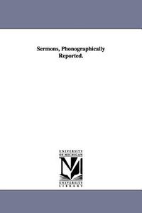 Sermons, Phonographically Reported. di John Jackson edito da UNIV OF MICHIGAN PR