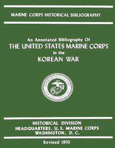 An Annotated Bibliography of the United States Marine Corps in the Korean War di Michael O?quinlivan, James S. Santelli edito da Createspace