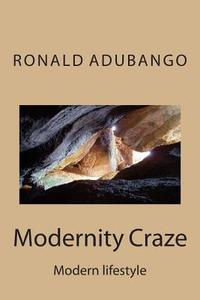 Modernity Craze: Modern Lifestyle di MR Ronald Walter Adubango edito da Createspace