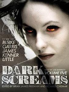 Dark Screams: Volume Five di Kealan Patrick Burke, Mick Garris, Del James edito da Tantor Audio