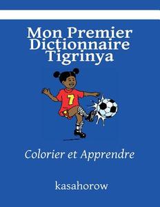 Mon Premier Dictionnaire Tigrinya: Colorier Et Apprendre di Tigrinya Kasahorow edito da Createspace