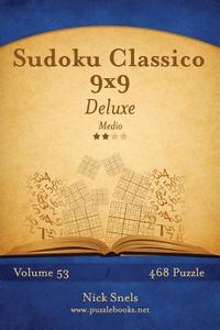 Sudoku Classico 9x9 Deluxe - Medio - Volume 53 - 468 Puzzle di Nick Snels edito da Createspace