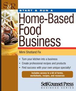 Start And Run A Home-based Food Business di Mimi Shotland Fix edito da Self-counsel Press