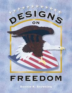 Designs on Freedom di Bonnie K. Browning edito da AMER QUILTERS SOC