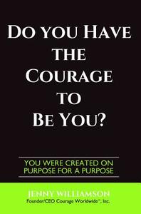 Do You Have the Courage to Be You?: You Were Created on Purpose for a Purpose di Jenny Williamson edito da NEXT CENTURY PUB