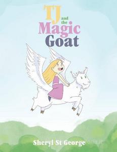 TJ and the Magic Goat di Sheryl St George edito da Page Publishing Inc