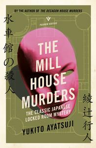 The Mill House Murders: The Classic Japanese Locked Room Mystery di Yukito Ayatsuji edito da PUSHKIN PR