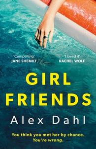 Girl Friends di Alex Dahl edito da Bloomsbury Publishing PLC