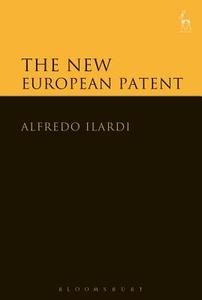 The New European Patent di Alfredo Ilardi edito da Bloomsbury Publishing Plc
