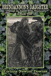 Brundannon's Daughter; Through the Realms of the Woodwose.  Book One di Corinna Newton Downes edito da Fortean Fiction