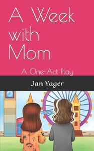 A Week with Mom: A One-Act Play di Jan Yager edito da HANNACROIX CREEK BOOKS